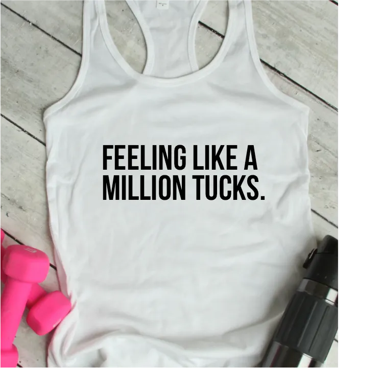 Feeling Like a Million Tucks - Racerback Tank